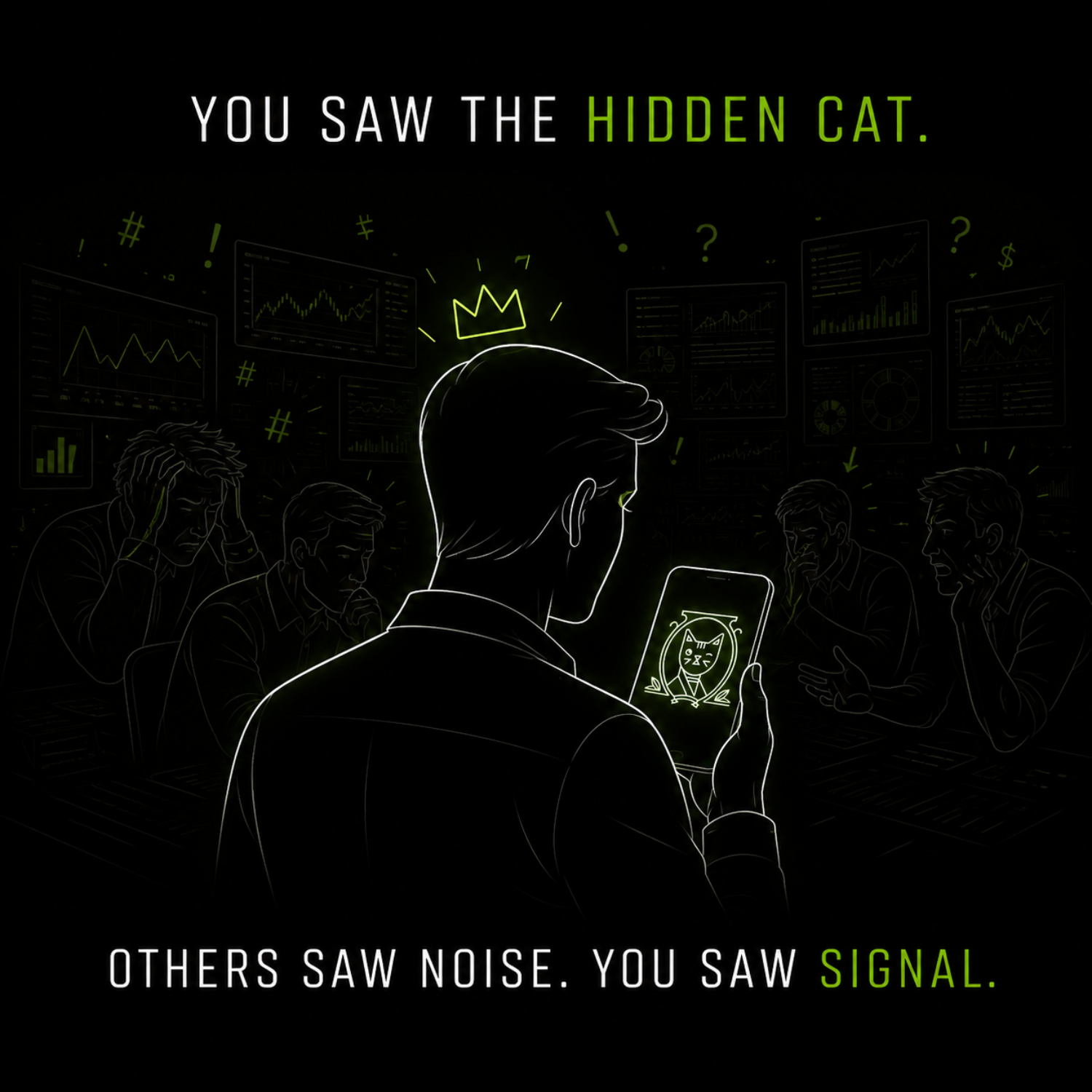 You saw the hidden cat. Others saw noise, you saw signal